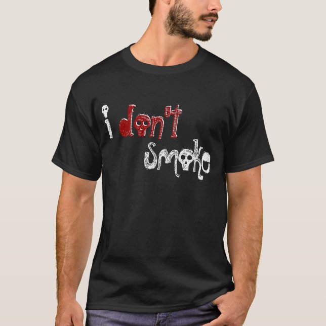 i don't smoke... T-Shirt (Front)
