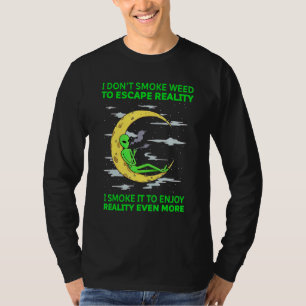 I Don't Smoke Weed To Escape Reality Alien Smoking T-Shirt