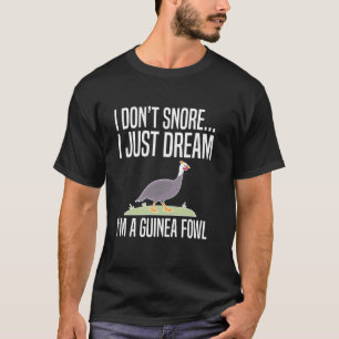 I Dont Snore Guinea Fowl Chicken Bird T-Shirt