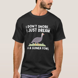 I Dont Snore Guinea Fowl Chicken Bird T-Shirt