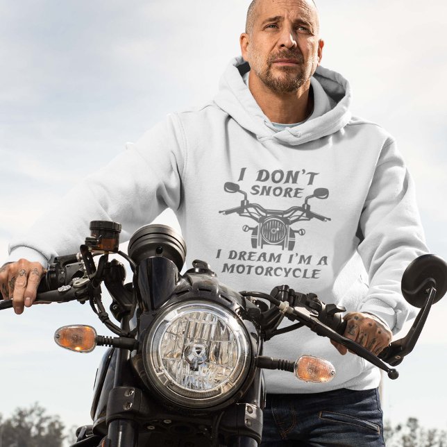 I Don't Snore Hoodie (I Don't Snore. I Dream I'm A Motorcycle. Hoodie)