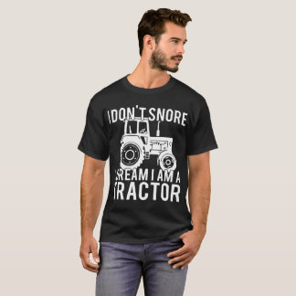 I dont snore I dream I am a tractor farm t-shirts