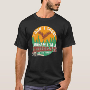 I Don't Snore I Dream I´m A Chainsaw In The Forest T-Shirt