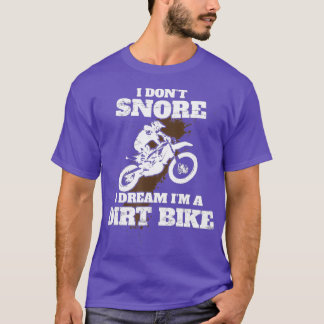 I Dont Snore I Dream Im a Dirt Bike Motocross T-Shirt