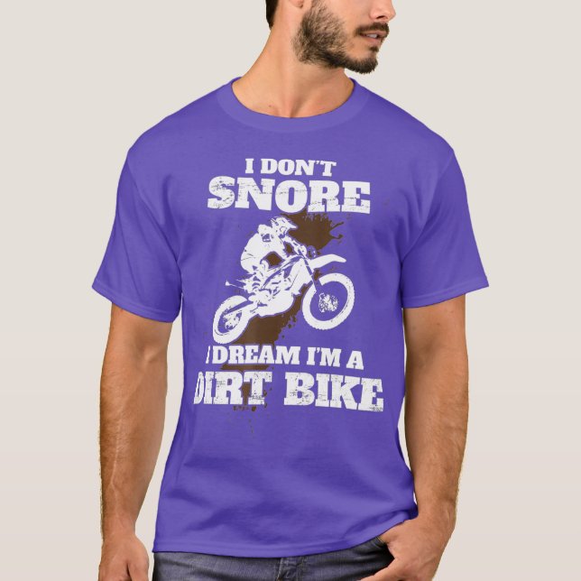 I Dont Snore I Dream Im a Dirt Bike Motocross T-Shirt (Front)