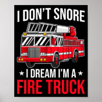 I Don't Snore I Dream I'm A Fire Truck - Firefight