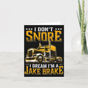 I Dont Snore I Dream Im A Jake Brake Trucker Card