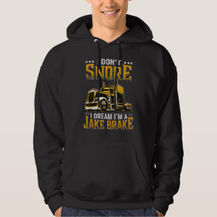 I Don't Snore I Dream I'm A Jake Brake   Trucker Hoodie