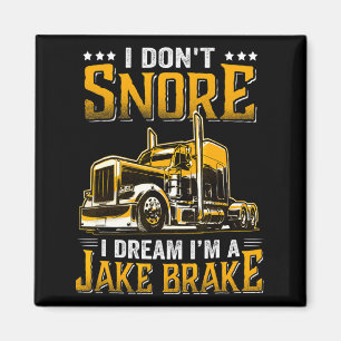I Dont Snore I Dream Im A Jake Brake Trucker Magnet