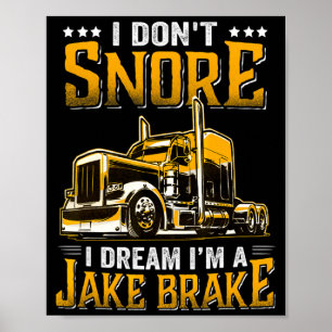 I Dont Snore I Dream Im A Jake Brake Trucker  Poster