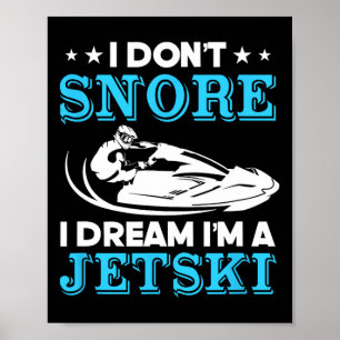 I Don't Snore I Dream I'm A Jetski Watercraft Ride Poster