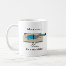 "I don't snore, I dream I'm a motorbike!"  Mug