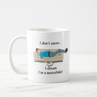 "I don't snore, I dream I'm a motorbike!"  Mug