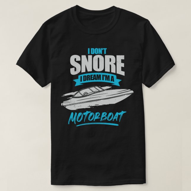 I Dont Snore I Dream Im A Motorboat T-Shirt (Design Front)