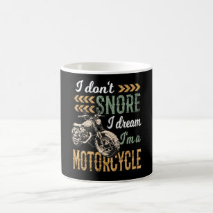 I Don't snore I Dream I'm a Motorcycle Coffee Mug