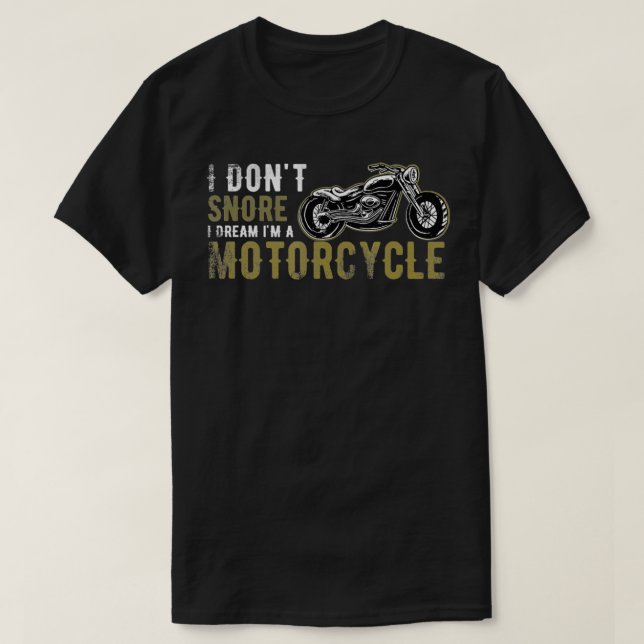 I Don't Snore I Dream I'm a Motorcycle Distressed  T-Shirt (Design Front)