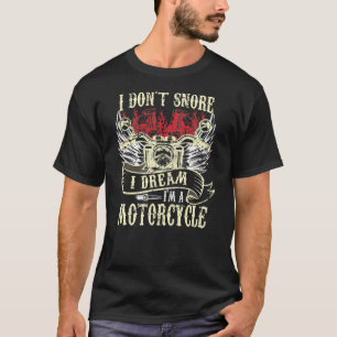 I Don't Snore I Dream I'm a Motorcycle Funny Biker T-Shirt