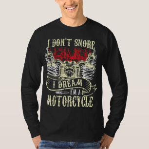 I Don't Snore I Dream I'm a Motorcycle Funny Biker T-Shirt