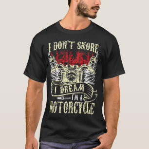 I Don't Snore I Dream I'm a Motorcycle Funny Biker T-Shirt