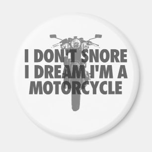 I don't snore I dream I'm a Motorcycle Magnet