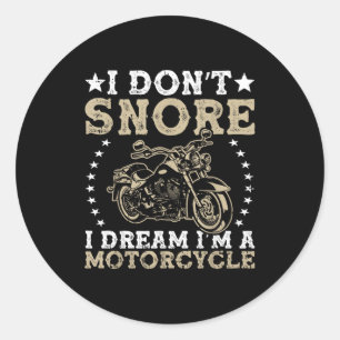 I Don't Snore I Dream I'm A Motorcycle Rider Enthu Classic Round Sticker