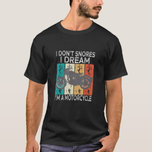 I Don't Snore I Dream I'm A Motorcycle Sarcastic M T-Shirt