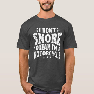 I dont snore I dream Im a motorcycle T-Shirt