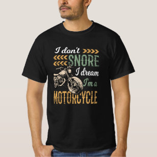 I Don't snore I Dream I'm a Motorcycle T-Shirt