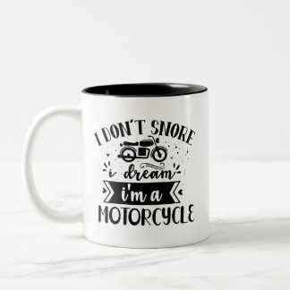 I don't snore  i dream im a motorcycle Two-Tone coffee mug