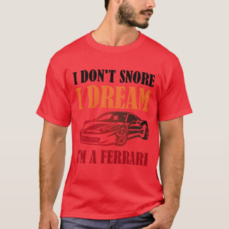 I Dont Snore I Dream Im A Race Car friends T-Shirt