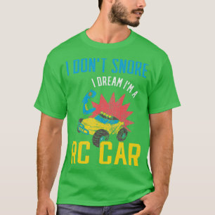 I dont Snore I Dream Im a RC Car T-Shirt
