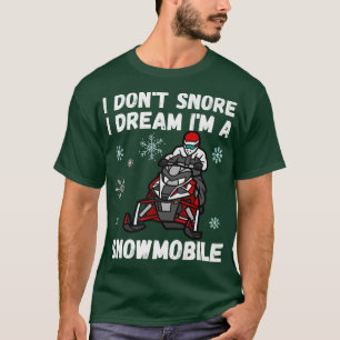 I Dont Snore I Dream Im A Snowmobile Funny Snoring T-Shirt