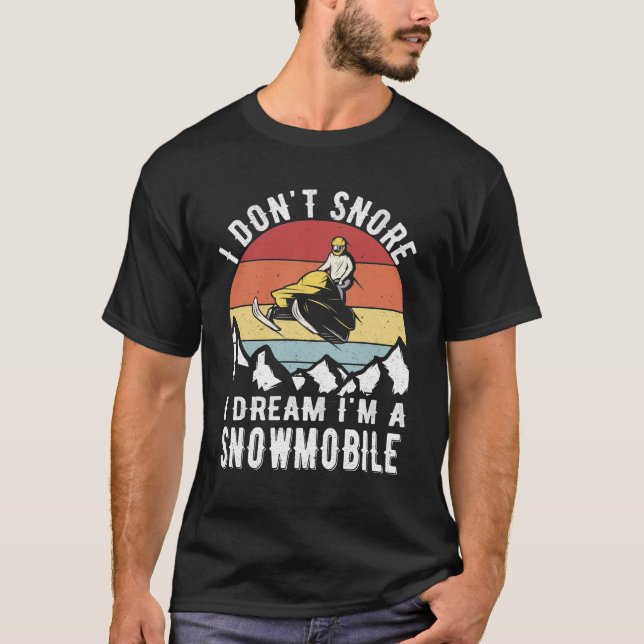 I Don't Snore I Dream I'm a Snowmobile T-Shirt (Front)