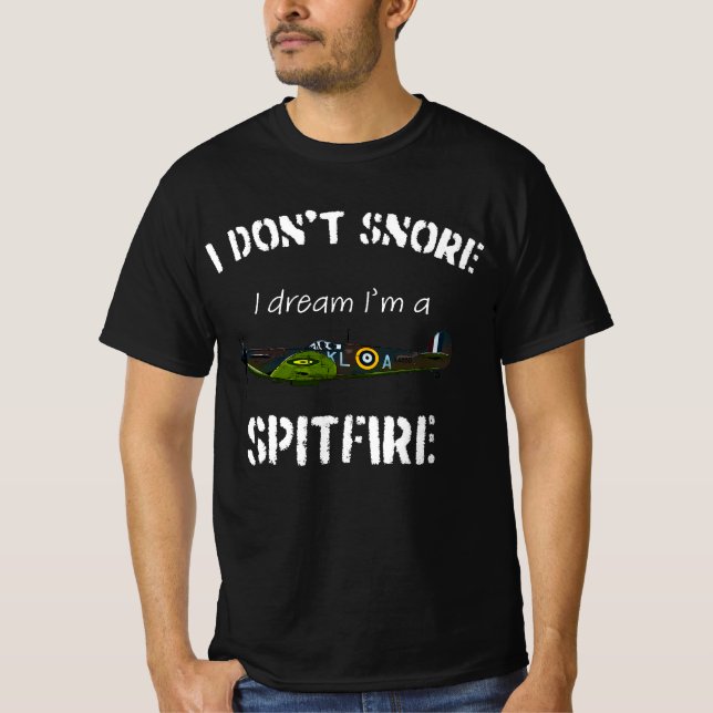 I don't snore I dream I'm a Spitfire T-Shirt (Front)