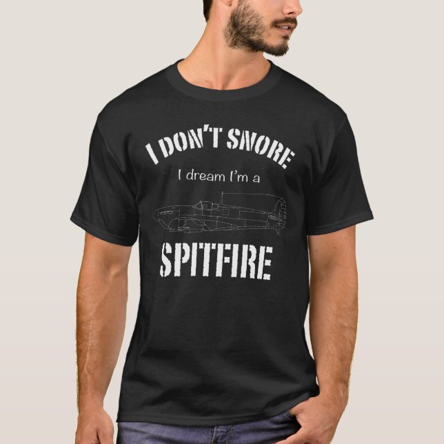 I don't snore I dream I'm a Spitfire T-Shirt (Front)