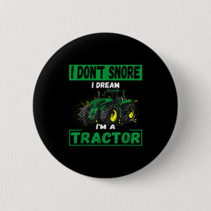 I Don't Snore I Dream I'm A Tractor Funny Tractor 6 Cm Round Badge