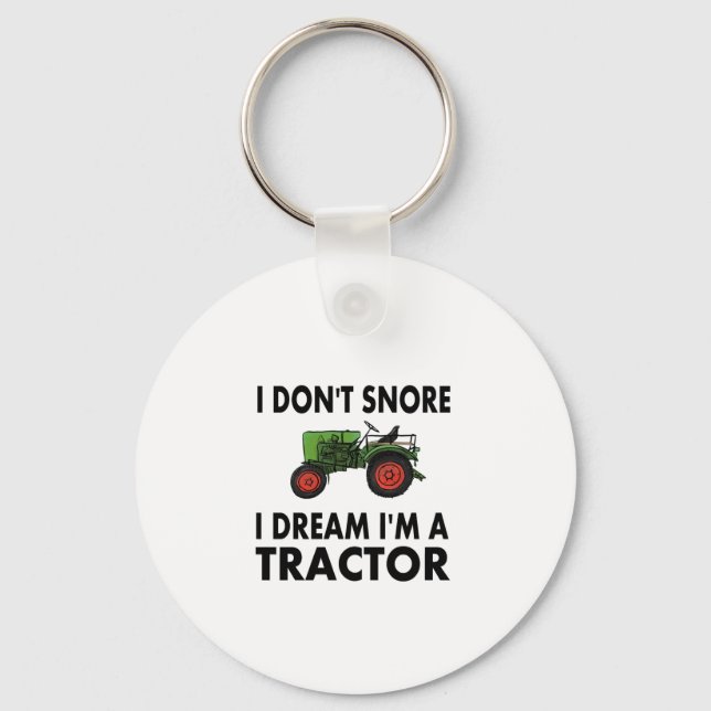 I Don't Snore I Dream I'm A Tractor Key Ring (Front)
