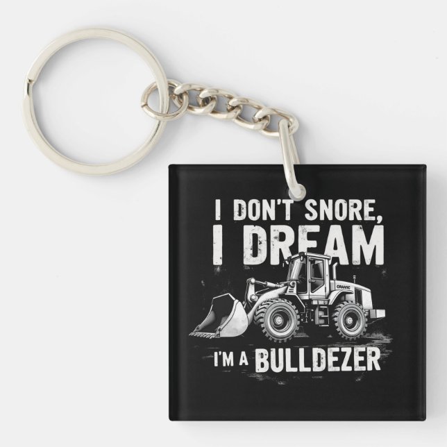 I Don't Snore I Dream I'm Bulldozer - Funny Constr Key Ring (Front)