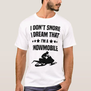 I Don't Snore I Dream That I'm A Snowmobile T-Shirt