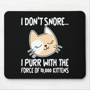 I Dont Snore I Purr With The Force Of 10 000 Kit Mouse Pad