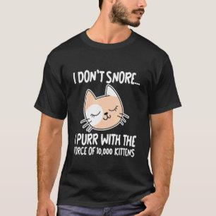 I Don't Snore I Purr With The Force Of 10 000 Kit T-Shirt