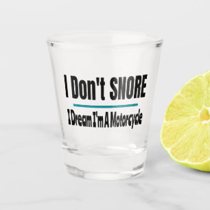 I Don't Snore I'm A Motorcycle Funny Shot Glass