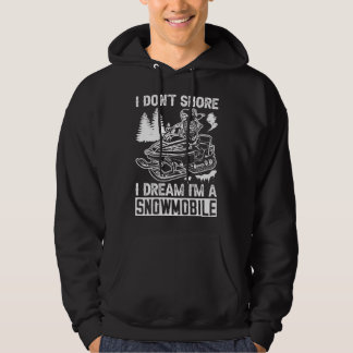 I Don't Snore I'm A Snowmobile Funny Hoodie