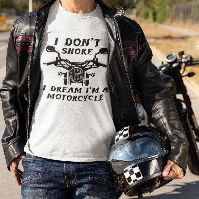 I Don't Snore T-Shirt (I Don't Snore. I Dream I'm A Motorcycle. Shirt)