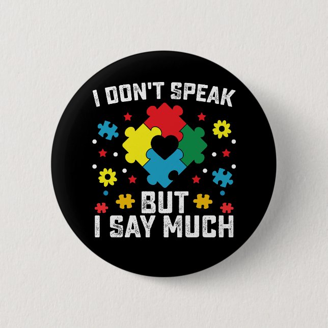 I Don't Speak But I Say Much Autism Awareness 6 Cm Round Badge (Front)