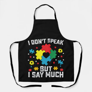 I Don't Speak But I Say Much Autism Awareness Apron