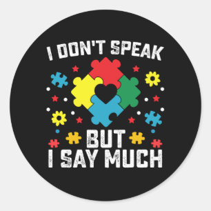 I Don't Speak But I Say Much Autism Awareness Classic Round Sticker