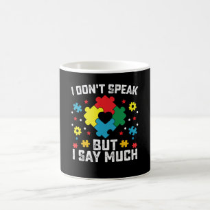 I Don't Speak But I Say Much Autism Awareness Coffee Mug