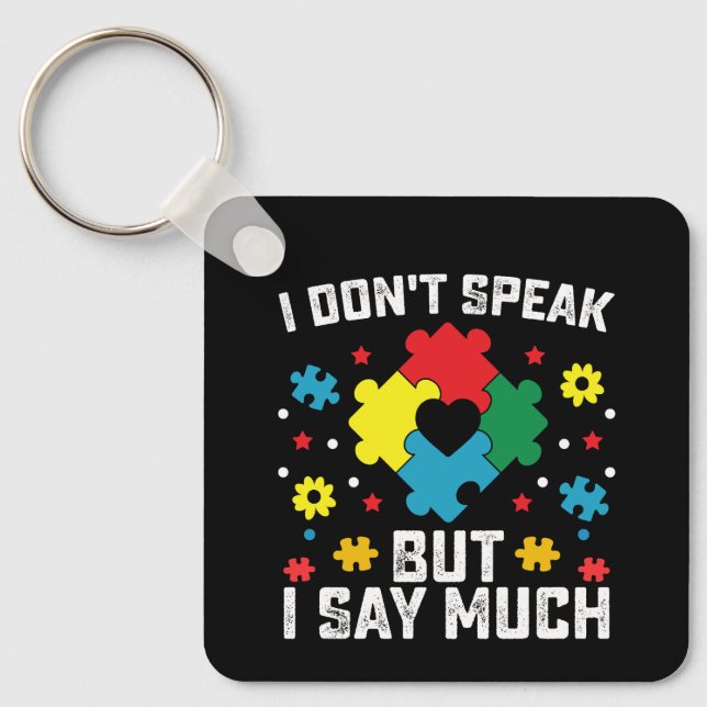 I Don't Speak But I Say Much Autism Awareness Key Ring (Front)