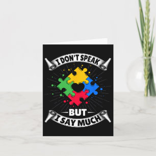 I Don't Speak But I Say Much - Autistic Autism Awa Card